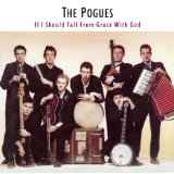 Pogues: If I Should Fall From Grace With God