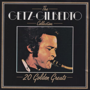 GETZ - GILBERTO: THE GETZ GILBERTO COLLECTION