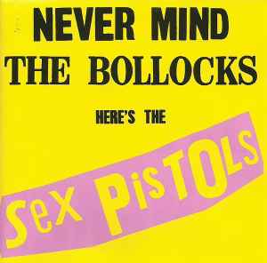 Sex Pistols: Never Mind the Bollocks: Heres the Sex
