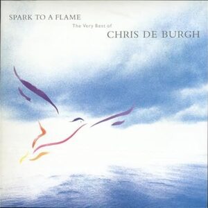 Chris de Burgh: Spark To A Flame: The Very Best Of